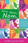 Nom, Nom, Nom.: Nutritious Meals for Little Eaters By Kate Lewis Cover Image