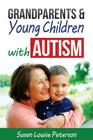 Grandparents & Young Children with Autism By Susan Louise Peterson Cover Image