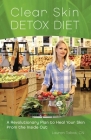 Clear Skin Detox Diet: A Revolutionary Diet to Heal Your Skin from the Inside Out By Lauren Talbot Cover Image