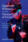 Tennessee Williams and the Theatre of Excess: The Strange, the Crazed, the Queer Cover Image