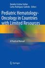 Pediatric Hematology-Oncology in Countries with Limited Resources: A Practical Manual Cover Image