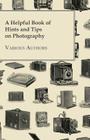 A Helpful Book of Hints and Tips on Photography By Various Cover Image