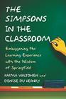 Simpsons in the Classroom: Embiggening the Learning Experience with the Wisdom of Springfield By Karma Waltonen, Denise Du Vernay Cover Image