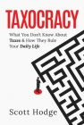 Taxocracy: What You Don't Know About Taxes and How They Rule Your Daily Life Cover Image