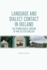 Language and Dialect Contact in Ireland: The Phonological Origins of Mid-Ulster English By Warren Maguire Cover Image
