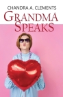 Grandma Speaks: A Celebration of Australian Matriarchs By Chandra A. Clements Cover Image