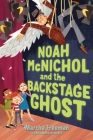 Noah McNichol and the Backstage Ghost By Martha Freeman Cover Image