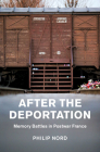 After the Deportation: Memory Battles in Postwar France (Studies in the Social and Cultural History of Modern Warfare) By Philip Nord Cover Image