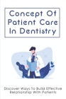 Concept Of Patient Care In Dentistry: Discover Ways To Build Effective Relationship With Patients: How To Build Doctor-Patient Relationship By Long Giovanini Cover Image