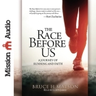 Race Before Us Lib/E: A Journey of Running and Faith By Bruce Matson, Lloyd James (Read by) Cover Image