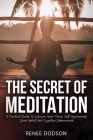 The Secret of Meditation: A Practical Guide To Discover Inner Peace, Self-Improvement, Stress Relief And Cognitive Enhancement By Renee Dodson Cover Image