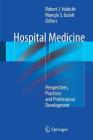 Hospital Medicine: Perspectives, Practices and Professional Development By Robert J. Habicht (Editor), Mangla S. Gulati (Editor) Cover Image