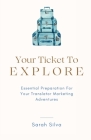 Your Ticket To Explore: Essential Preparation For Your Translator Marketing Adventures By Sarah Silva Cover Image