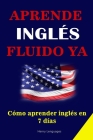 Aprende Inglés Fuido YA: cómo aprender inglés en 7 días - Aprende inglés rápidamente con las 3000 frases más usadas en Estados Unidos e Inglate By Henry Languages Cover Image