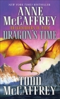 Dragon's Time: Dragonriders of Pern By Anne McCaffrey, Todd J. McCaffrey Cover Image