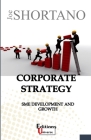 Corporate Strategy: Sme Development and Growth By Joe Shortano Cover Image