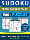 SUDOKU PUZZLE BOOK FOR ADULTS - 500+ Puzzles - Easy, Medium, Hard With Full Solutions: Sudoku Puzzle Book, Ultimate Sudoku Book for Adults Easy to Har Cover Image