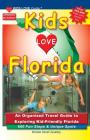 KIDS LOVE FLORIDA, 4th Edition: An Organized Family Travel Guide to Exploring Kid-Friendly Florida. 600 Fun Stops & Unique Spots (Kids Love Travel Guides) By Michele Darrall Zavatsky Cover Image