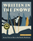 Written in the Snows: Across Time on Skis in the Pacific Northwest Cover Image