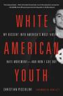 White American Youth: My Descent into America's Most Violent Hate Movement -- and How I Got Out Cover Image