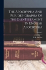 The Apocrypha And Pseudepigrapha Of The Old Testament In English Apocrypha; Volume I Cover Image