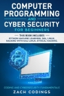 Computer Programming And Cyber Security for Beginners: This Book Includes: Python Machine Learning, SQL, Linux, Hacking with Kali Linux, Ethical Hacki Cover Image