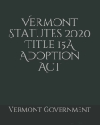 Vermont Statutes 2020 Title 15A Adoption Act Cover Image