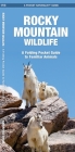 Rocky Mountain Wildlife: A Folding Pocket Guide to Familiar Animals (Pocket Naturalist Guide) By James Kavanagh, Waterford Press, Raymond Leung (Illustrator) Cover Image