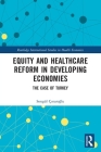 Equity and Healthcare Reform in Developing Economies: The Case of Turkey (Routledge International Studies in Health Economics) Cover Image