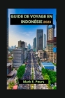 Guide de Voyage En Indonésie 2023: Guide de voyage essentiel pour l'Indonésie: Joyaux cachés: dévoilement des trésors de l'Indonésie, des meilleures v Cover Image