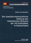 Die Staatskirchenrechtliche Stellung Des Katholischen Bistums Der Alt-Katholiken in Deutschland (Schriften Zum Staatskirchenrecht #34) By Axel Frhr Von Campenhausen (Editor), Volker Ochsenfahrt Cover Image