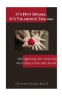 It's Not Drama, It's Vicarious Trauma: Recognizing and reducing secondary traumatic stress. By Theresa Reed Cover Image