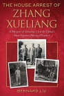 The House Arrest of Zhang Xueliang: A Memoir of Growing Up with China's Most Famous Political Prisoner Cover Image
