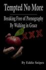 Tempted No More: Breaking Free of Pornography By Walking in Grace By Eddie Snipes Cover Image