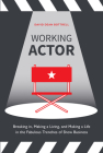 Working Actor: Breaking in, Making a Living, and Making a Life in the Fabulous Trenches of Show Business By David Dean Bottrell Cover Image