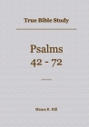 True Bible Study - Psalms 42-72 By Maura Hill Cover Image