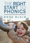 The Right Start to Phonics: A Guide to Supporting Excellence in Early Phonics By Rose Blair Cover Image