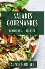 Salades Gourmandes: Fraîcheur à l'Assiette By Sophie Martinet Cover Image