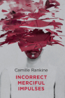 Incorrect Merciful Impulses By Camille Rankine Cover Image