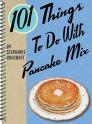 101 Things to Do with Pancake Mix By Stephanie Ashcraft Cover Image