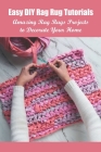 Easy DIY Rag Rug Tutorials: Amazing Rag Rugs Projects to Decorate Your Home By Myles Ava Cover Image