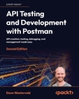 API Testing and Development with Postman - Second Edition: API creation, testing, debugging, and management made easy Cover Image