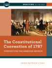 The Constitutional Convention of 1787: Constructing the American Republic (Reacting to the Past) Cover Image