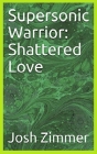 Supersonic Warrior: Shattered Love Cover Image
