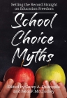 School Choice Myths: Setting the Record Straight on Education Freedom By Neal P. McCluskey (Editor), Corey A. Deangelis (Editor) Cover Image