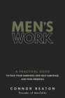 Men's Work: A Practical Guide to Face Your Darkness, End Self-Sabotage, and Find Freedom Cover Image