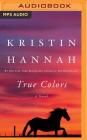 True Colors By Kristin Hannah, Sandra Burr (Read by) Cover Image