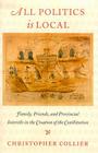 All Politics Is Local: Family, Friends, and Provincial Interests in the Creation of the Constitution Cover Image