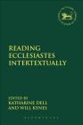 Reading Ecclesiastes Intertextually (Library of Hebrew Bible/Old Testament Studies #587) By Katharine Dell (Editor) Cover Image