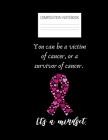 you can be a victim of cancer or a survivor Composition Notebook: Composition Cancer Ruled Paper Notebook to write in (8.5'' x 11'') 120 pages By Get Rid Of It Cover Image